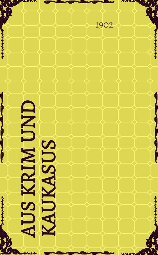 Aus Krim und Kaukasus