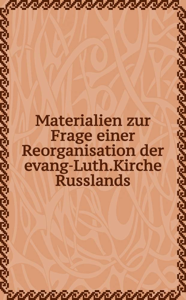 Materialien zur Frage einer Reorganisation der evang-Luth.Kirche Russlands