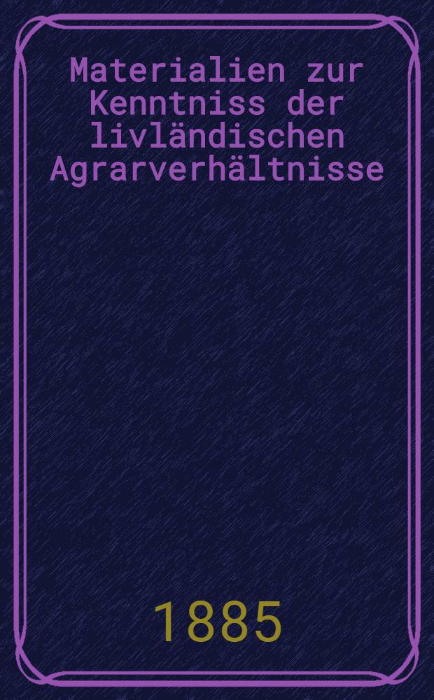 Materialien zur Kenntniss der livländischen Agrarverhältnisse