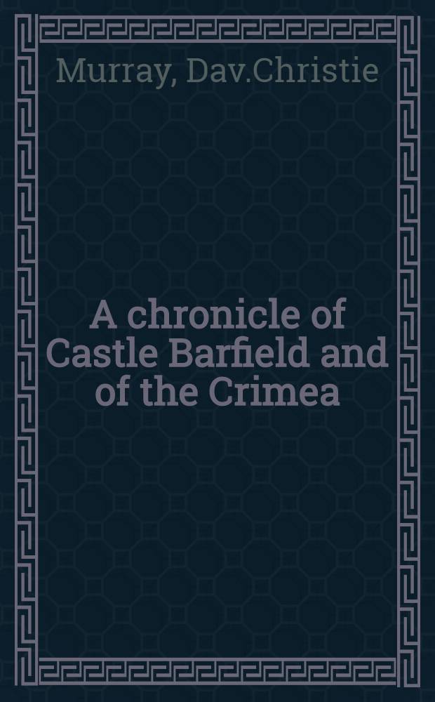 A chronicle of Castle Barfield and of the Crimea