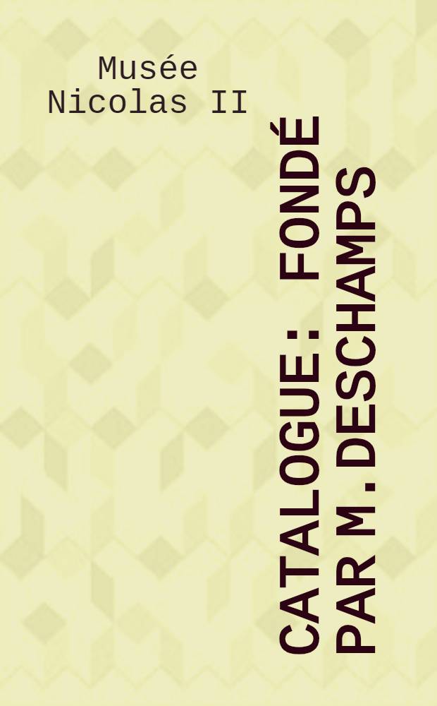 Catalogue : Fondé par M.Deschamps