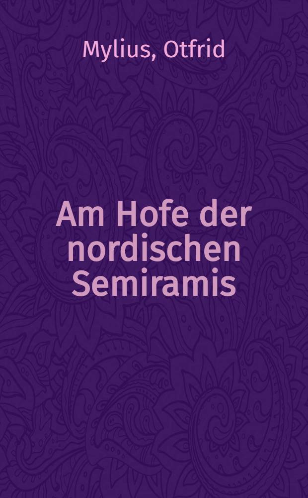 Am Hofe der nordischen Semiramis : Historischer Roman