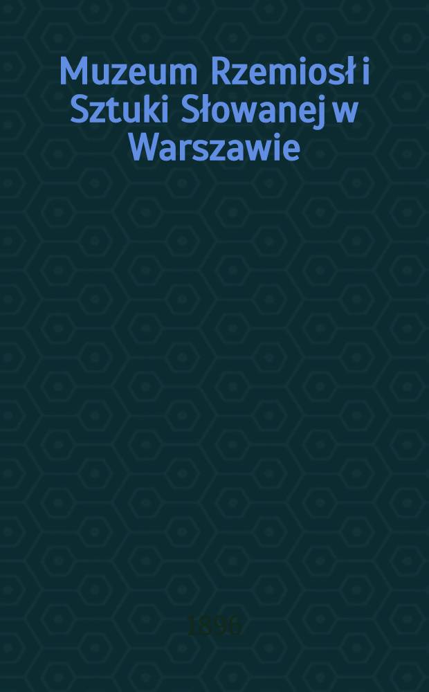 Muzeum Rzemiosł i Sztuki Słowanej w Warszawie : Spis przedmiotów, znajdujących się na wystawie umeblowań stylowych, urzadzonej w gmachu Warszawskiego Muzeum Przemysłu i Rolnictwa w miesiącach Maju i Czerwcu