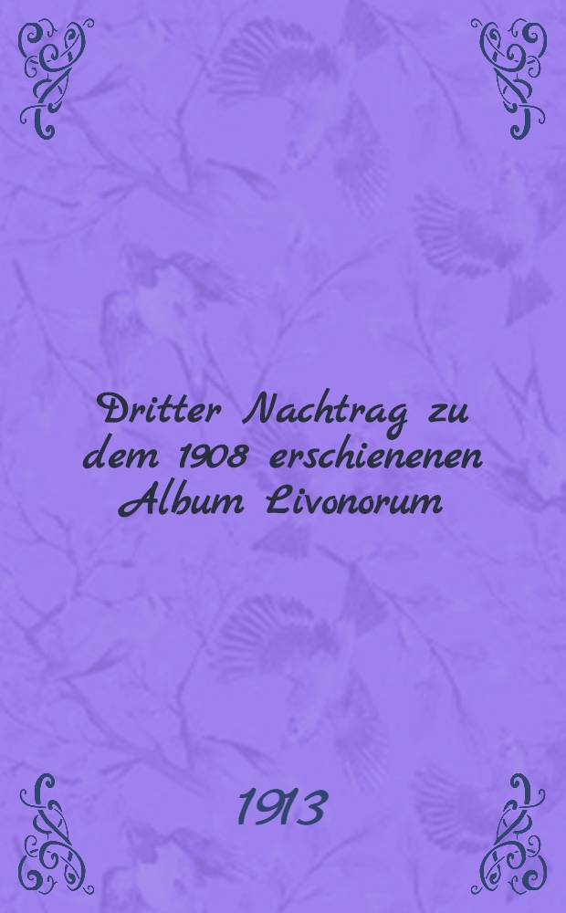 Dritter Nachtrag zu dem 1908 erschienenen Album Livonorum