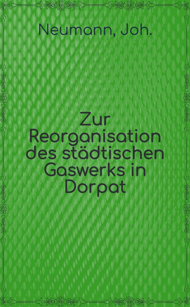 Zur Reorganisation des städtischen Gaswerks in Dorpat