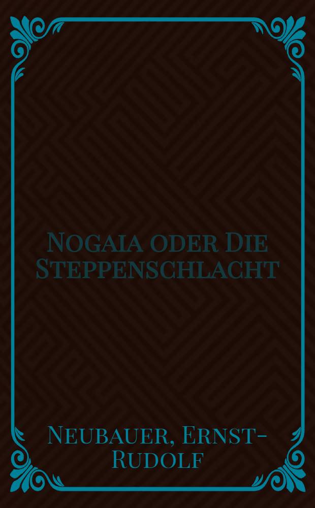 Nogaia oder Die Steppenschlacht : Ein Genenklied