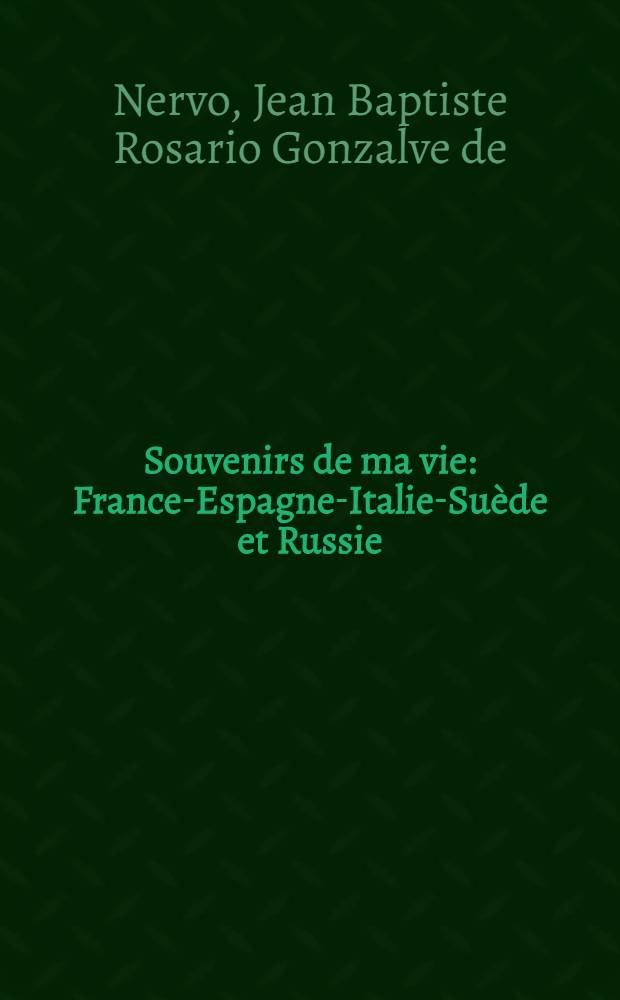 Souvenirs de ma vie : France-Espagne-Italie-Su&egrave;de et Russie