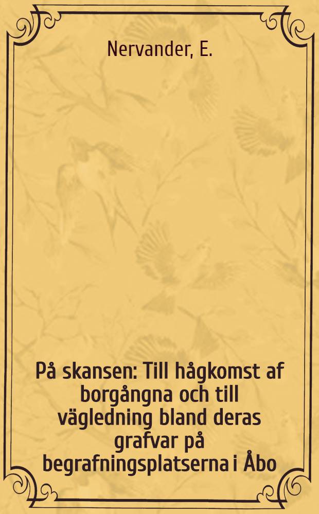 På skansen : Till hågkomst af borgångna och till vägledning bland deras grafvar på begrafningsplatserna i Åbo