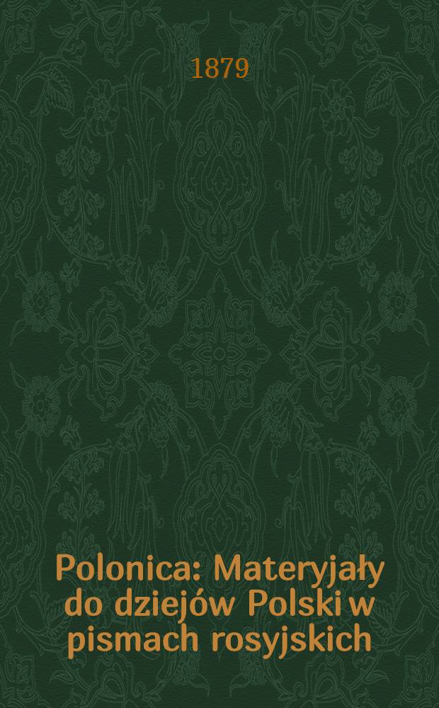 Polonica : Materyjały do dziej&oacute;w Polski w pismach rosyjskich (1700-1862)