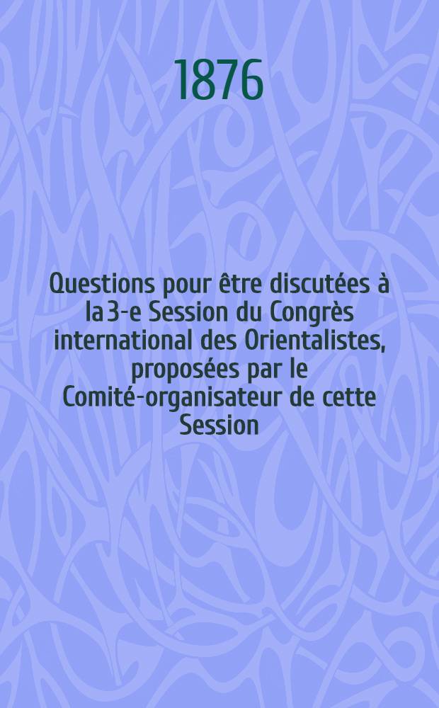 Questions pour être discutées à la 3-e Session du Congrès international des Orientalistes, proposées par le Comité-organisateur de cette Session. Question 16-38