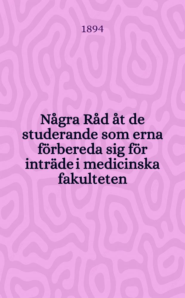 N&aring;gra R&aring;d &aring;t de studerande som erna f&ouml;rbereda sig f&ouml;r intr&auml;de i medicinska fakulteten