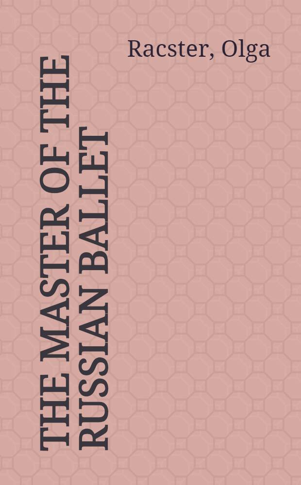 The Master of the Russian Ballet : The Memoirs of Cav.Enrico Cecchetti