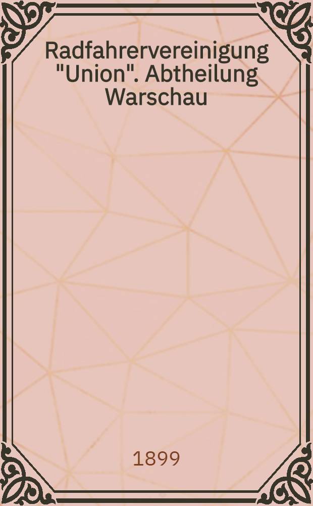 Radfahrervereinigung "Union". Abtheilung Warschau : Festzeitung zum Herrenabend : 11 November 1899