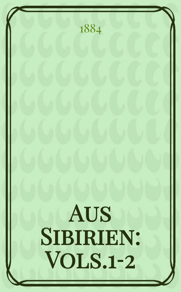 Aus Sibirien : Vols.1-2