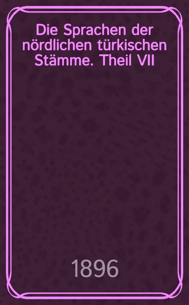Die Sprachen der nördlichen türkischen Stämme. Theil VII : Die Mundarten der Krym