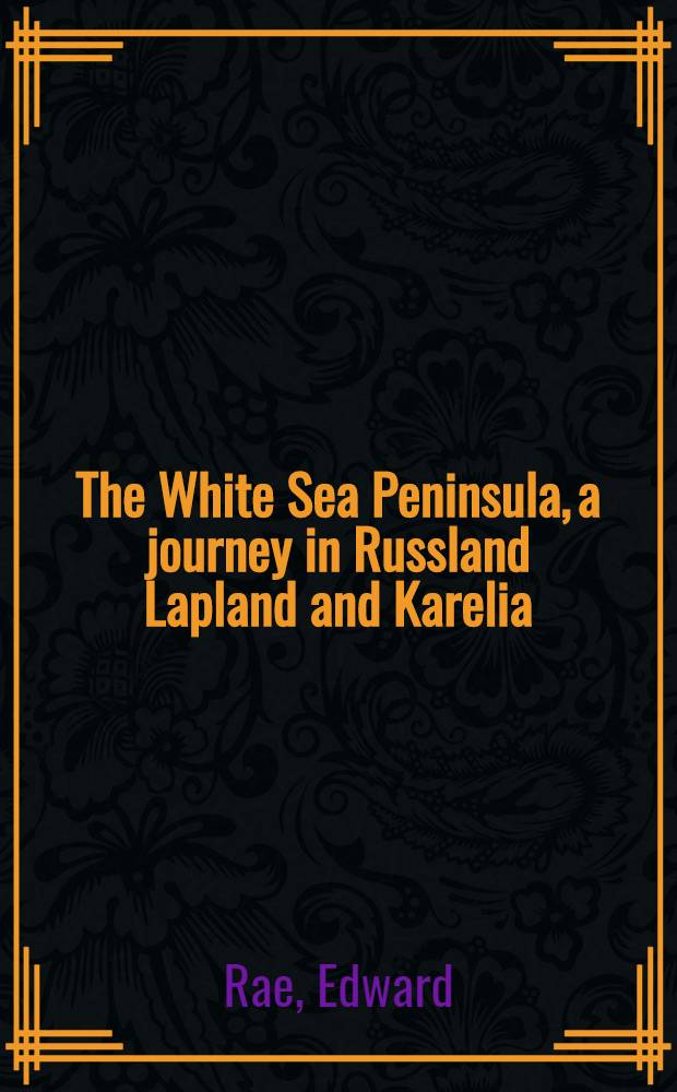 The White Sea Peninsula, a journey in Russland Lapland and Karelia