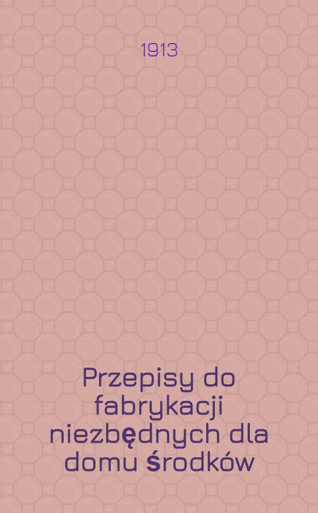 Przepisy do fabrykacji niezbędnych dla domu środków