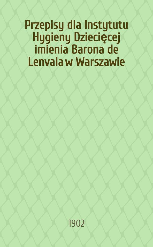 Przepisy dla Instytutu Hygieny Dziecięcej imienia Barona de Lenvala w Warszawie