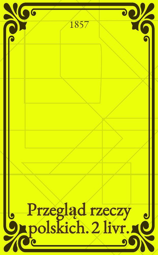 Przegląd rzeczy polskich. 2 livr.
