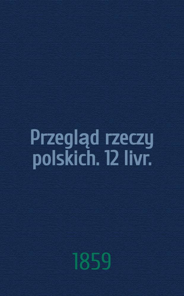 Przegląd rzeczy polskich. 12 livr.