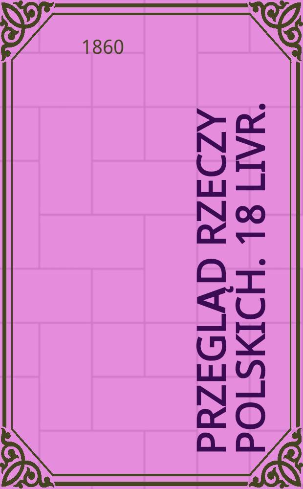 Przegląd rzeczy polskich. 18 livr.