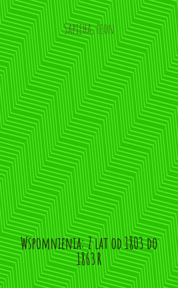 Wspomnienia : Z lat od 1803 do 1863 R