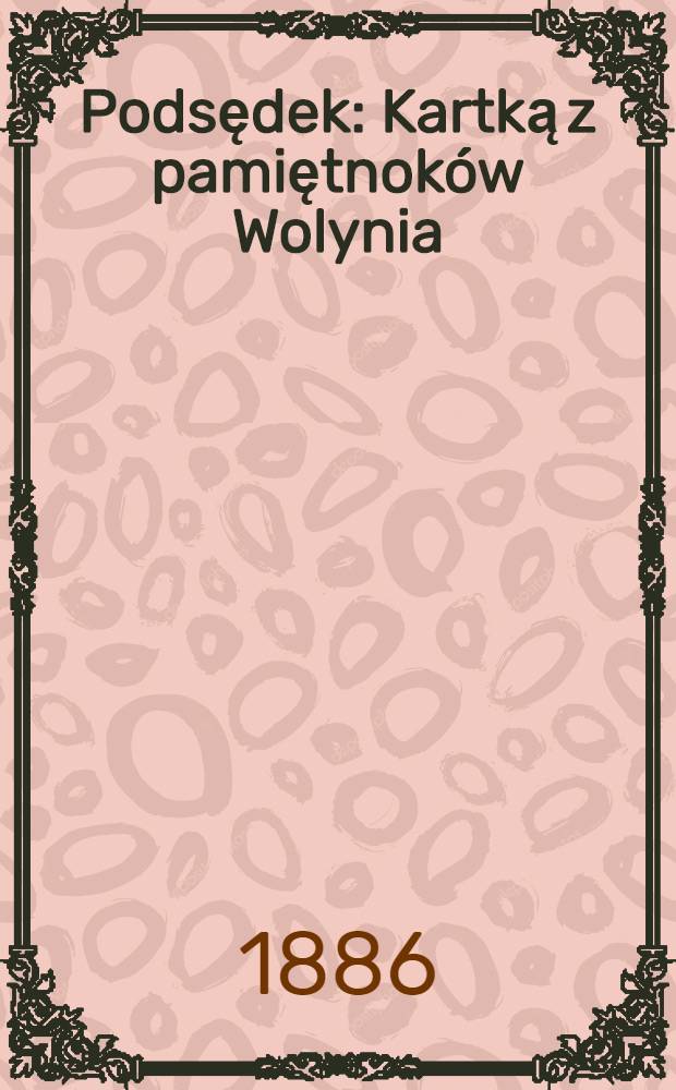 Podsędek : Kartką z pamiętnoków Wolynia