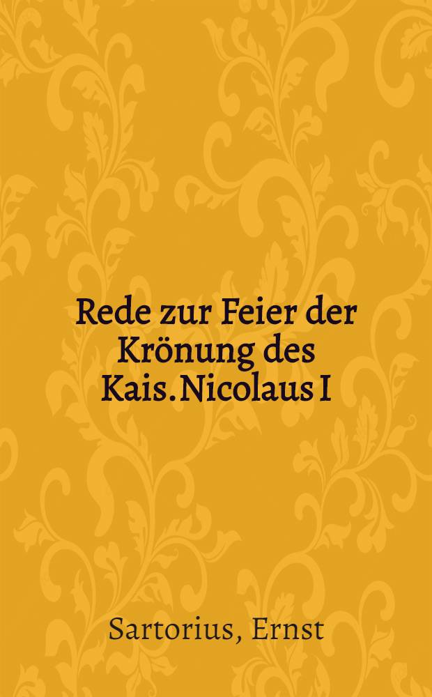Rede zur Feier der Krönung des Kais.Nicolaus I : Rede gehachen am 12 Sept.1826