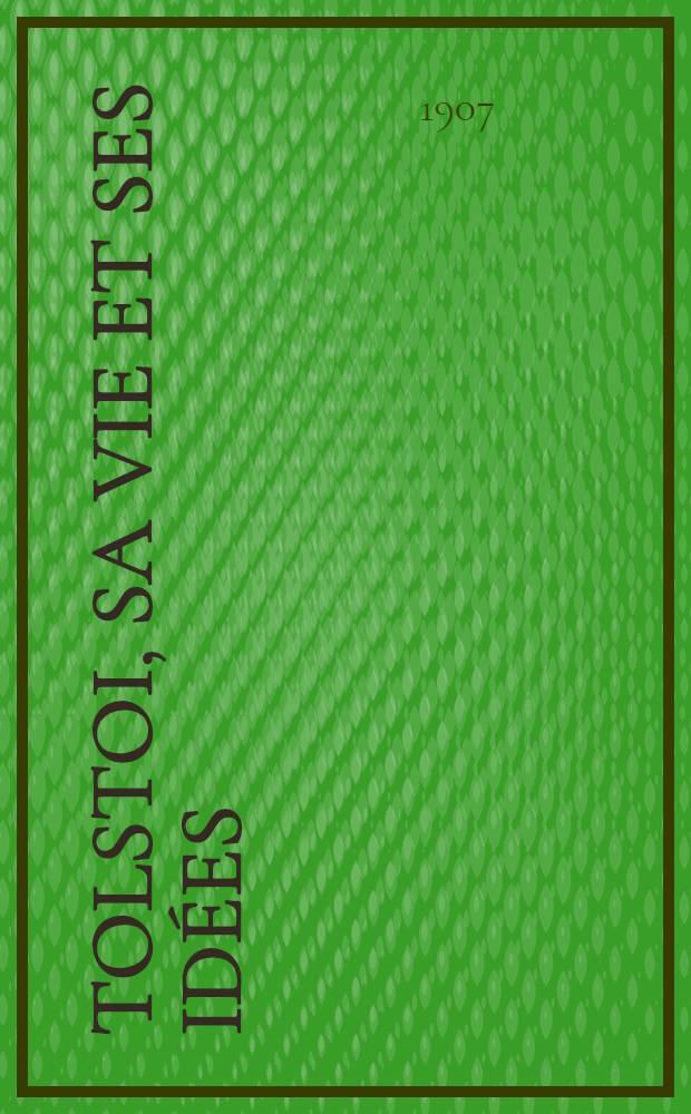Tolstoi, sa vie et ses idées