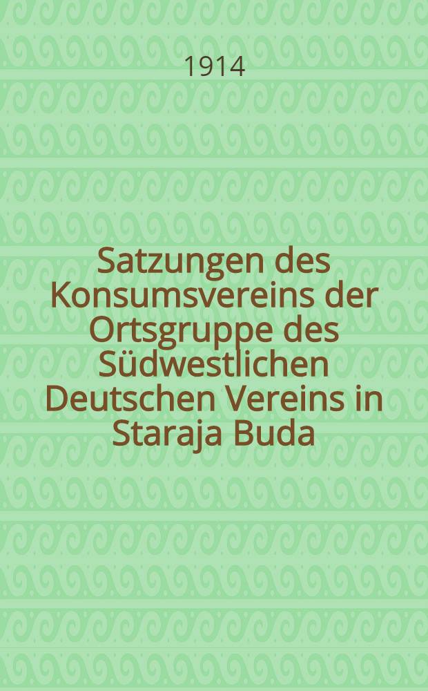 Satzungen des Konsumsvereins der Ortsgruppe des Südwestlichen Deutschen Vereins in Staraja Buda