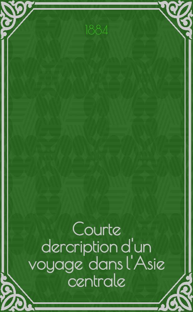 Courte dercription d'un voyage dans l'Asie centrale : 1878-1879