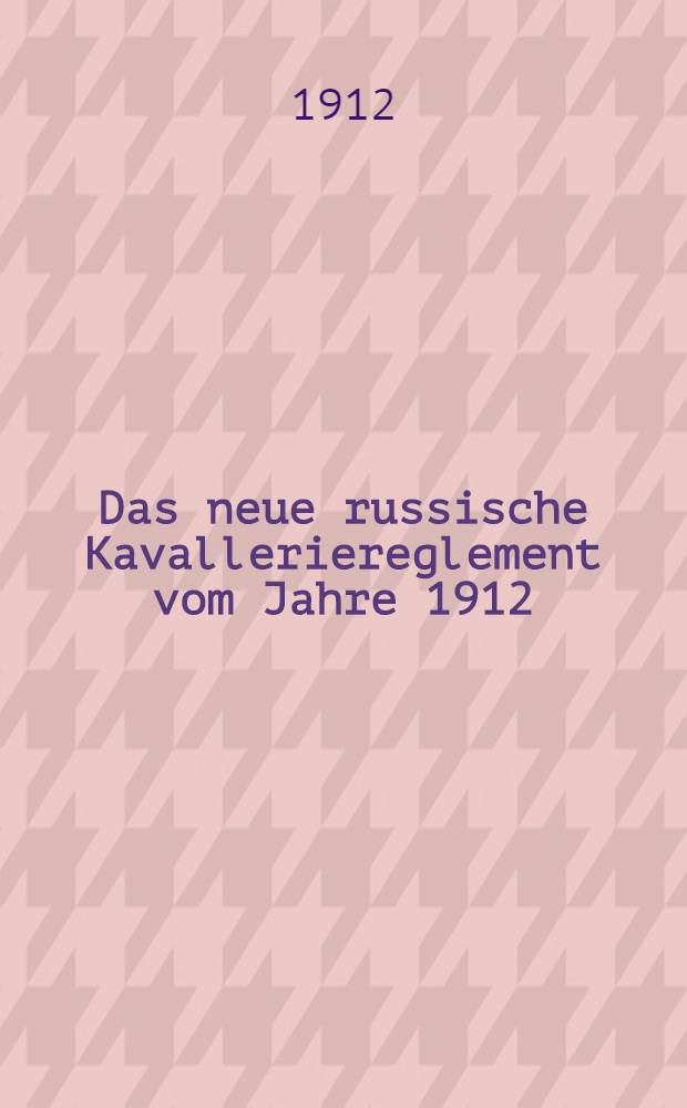 Das neue russische Kavalleriereglement vom Jahre 1912