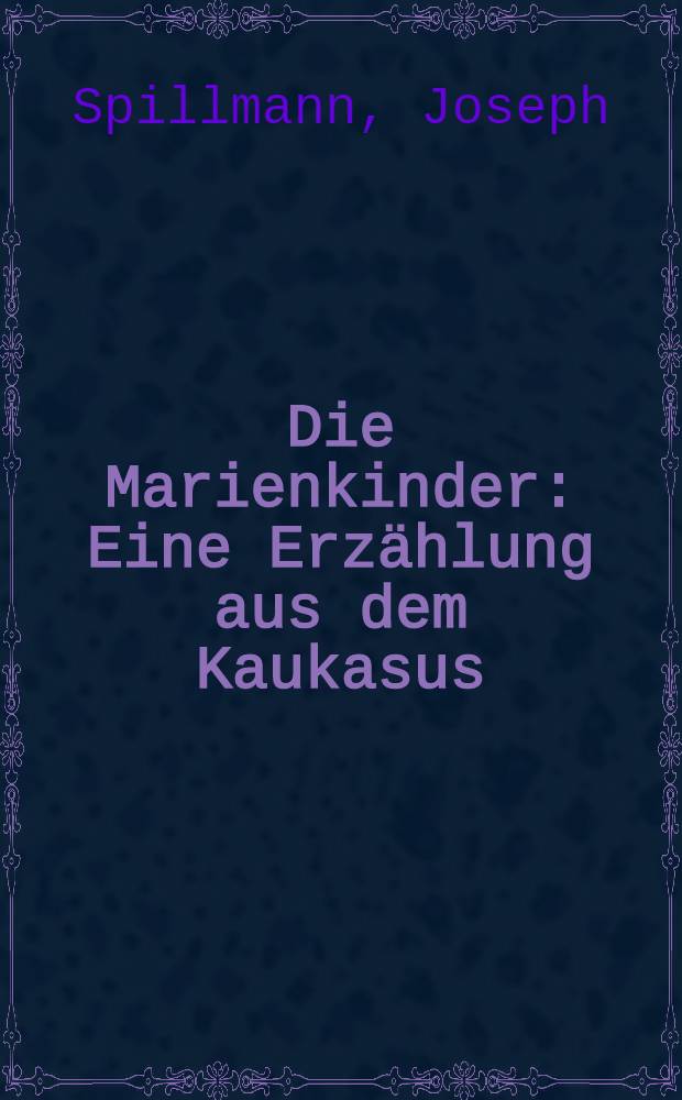 Die Marienkinder : Eine Erz&auml;hlung aus dem Kaukasus