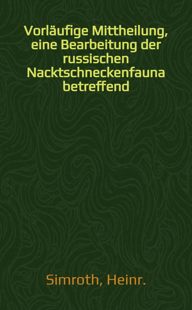 Vorläufige Mittheilung, eine Bearbeitung der russischen Nacktschneckenfauna betreffend
