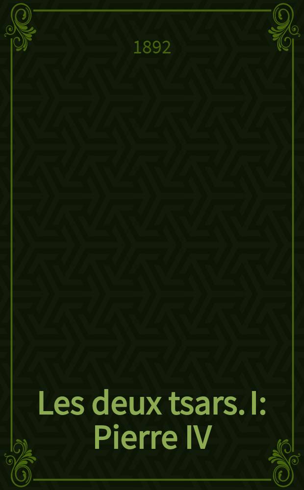 Les deux tsars. I : Pierre IV
