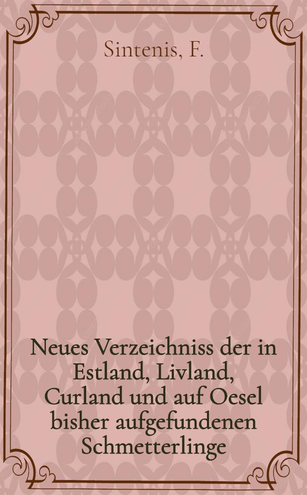 Neues Verzeichniss der in Estland, Livland, Curland und auf Oesel bisher aufgefundenen Schmetterlinge