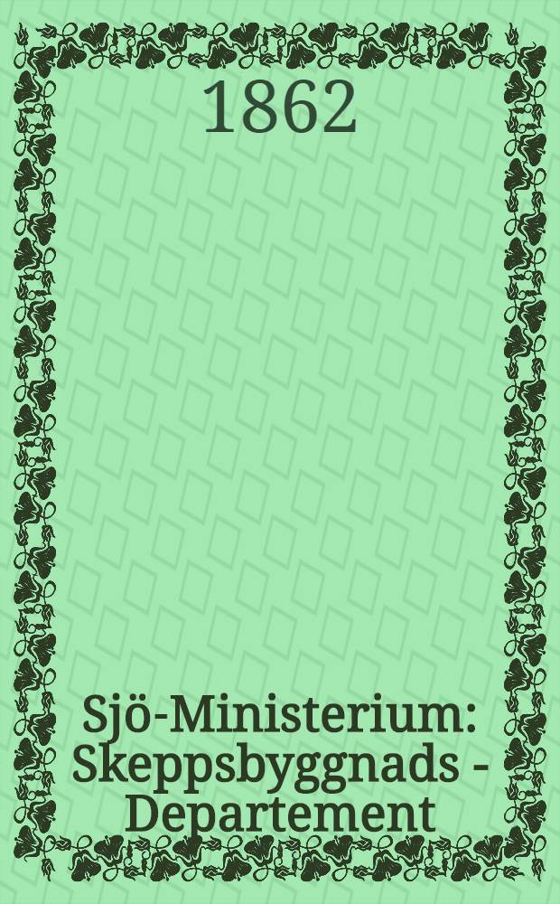 Sj&ouml;-Ministerium : Skeppsbyggnads - Departement : Skeppsbyggnads - Afdelningen : Den 13 December 1860