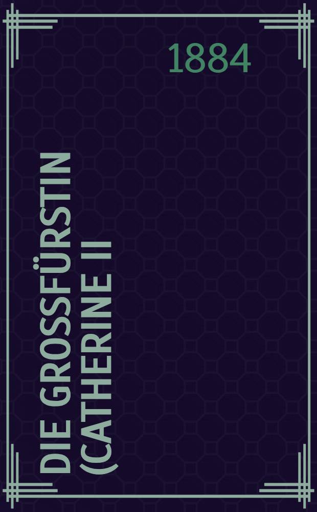 Die Grossfürstin (Catherine II) : Roman. Vol.3