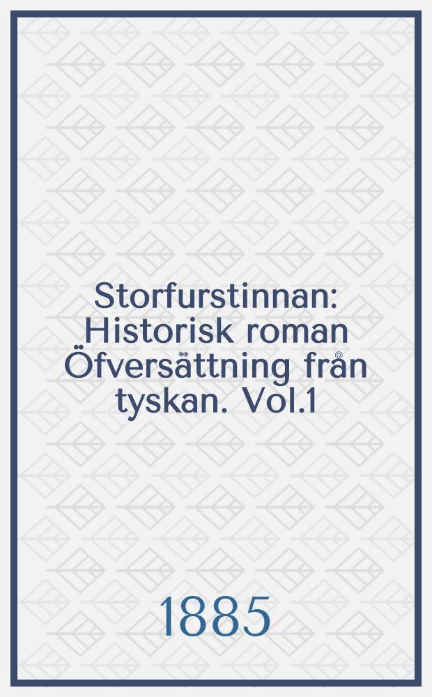 Storfurstinnan : Historisk roman Öfversättning från tyskan. Vol.1
