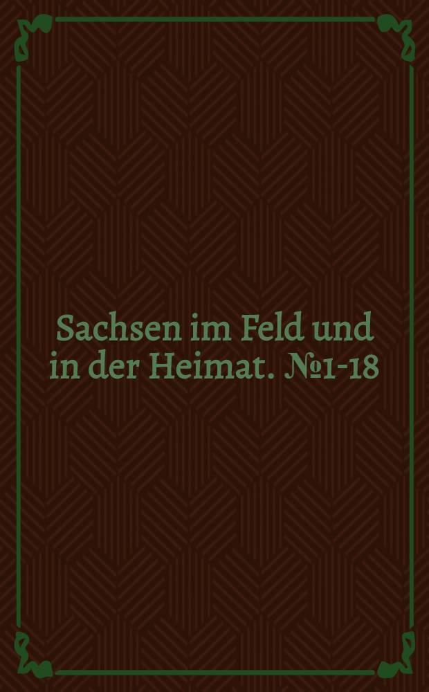 Sachsen im Feld und in der Heimat. №1-18