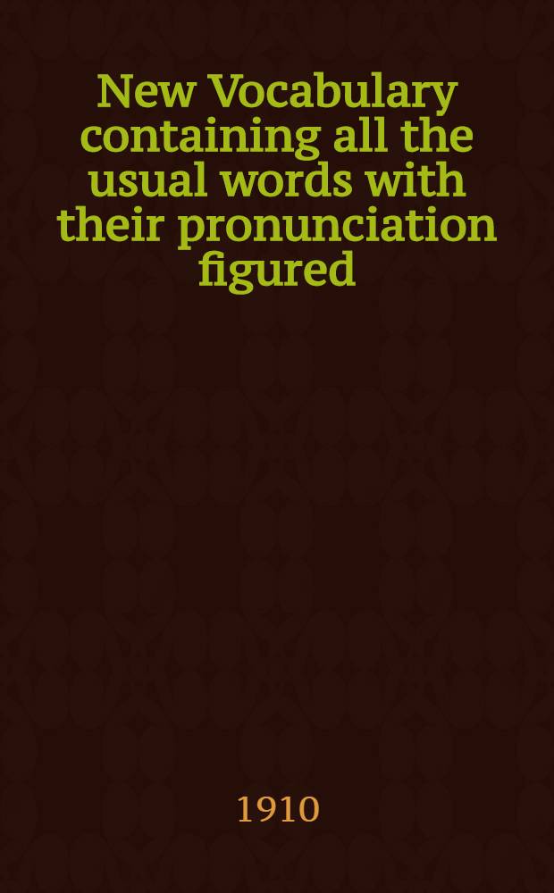 New Vocabulary containing all the usual words with their pronunciation figured : Russian-English