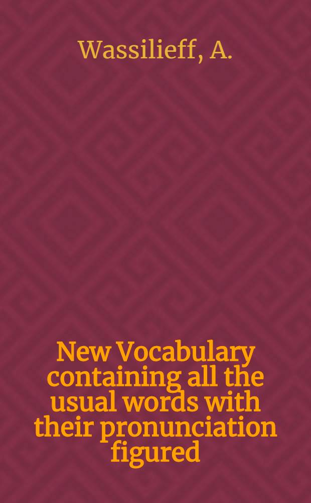 New Vocabulary containing all the usual words with their pronunciation figured : English-Russian