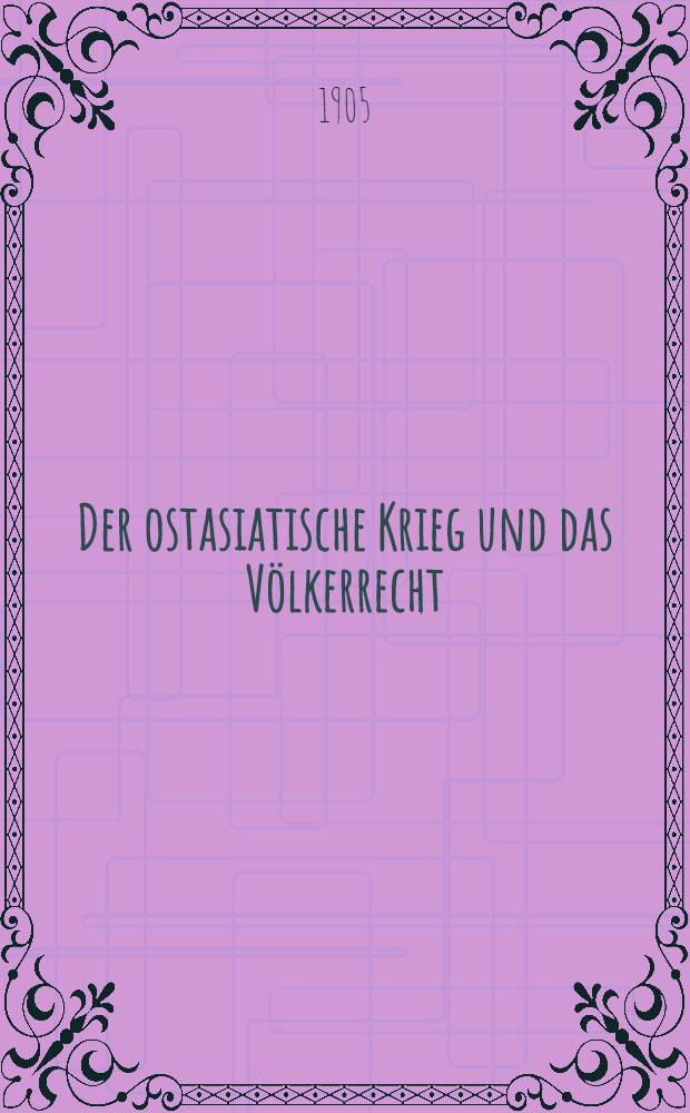 Der ostasiatische Krieg und das Völkerrecht