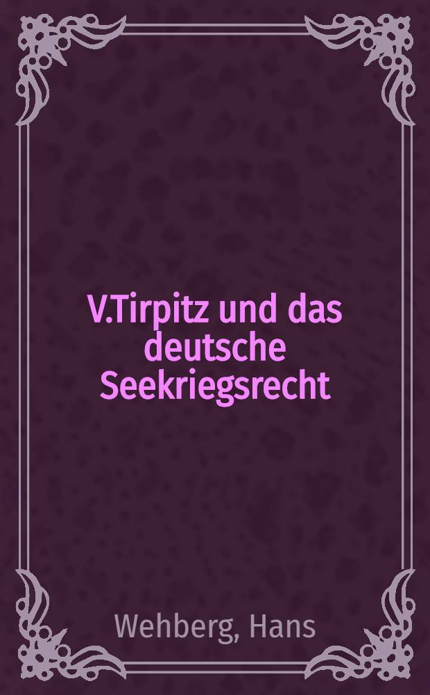 V.Tirpitz und das deutsche Seekriegsrecht