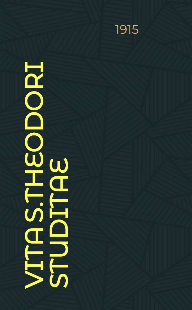 Vita S.Theodori Studitae : E codice Mosquensi musei Rumianzoviani №520