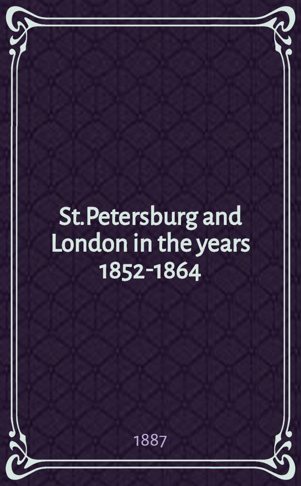 St.Petersburg and London in the years 1852-1864