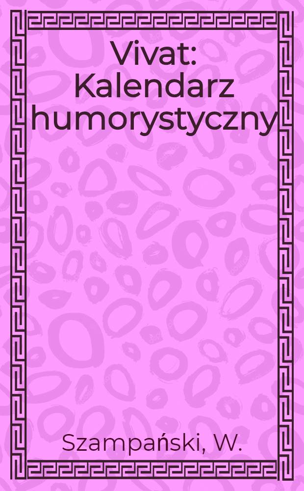 Vivat : Kalendarz humorystyczny : Na rok 1898 : Wydawnictwa rok pierwszy