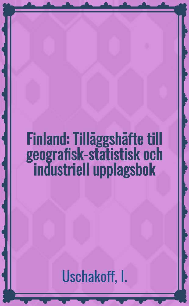 Finland : Tilläggshäfte till geografisk-statistisk och industriell upplagsbok