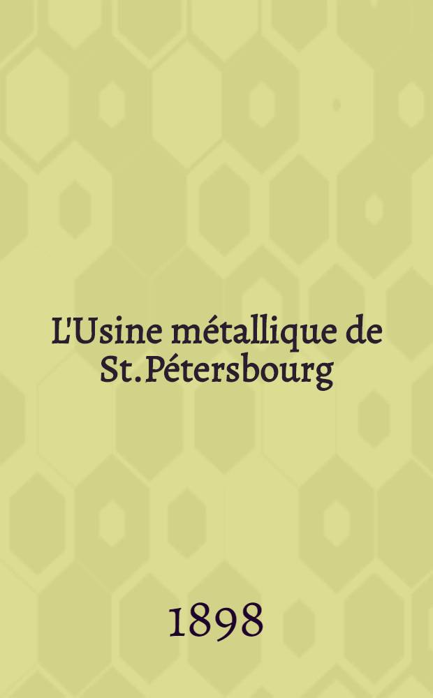 L'Usine métallique de St.Pétersbourg : 1857-1897