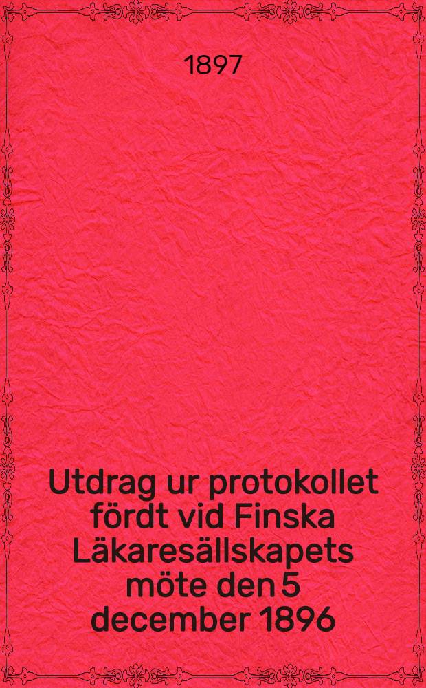 Utdrag ur protokollet fördt vid Finska Läkaresällskapets möte den 5 december 1896